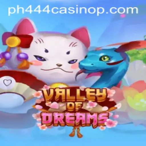 Valley of Dreams: A New Adventure Awaits at Ph444 Casino