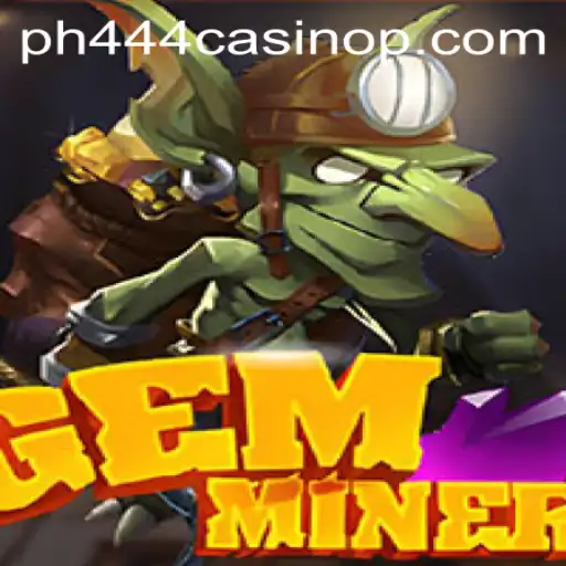 Discover the Exciting World of GemMiner in the PH444 Casino